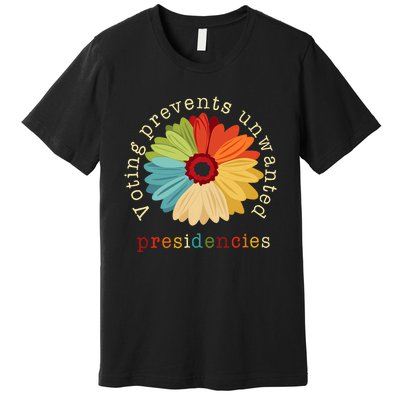 Voting Prevents Unwanted Presidencies Premium T-Shirt