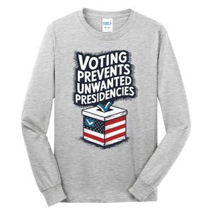 Voting Prevents Unwanted Presidencies Tall Long Sleeve T-Shirt