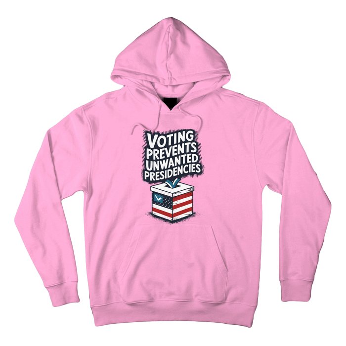 Voting Prevents Unwanted Presidencies Hoodie