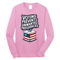 Voting Prevents Unwanted Presidencies Long Sleeve Shirt