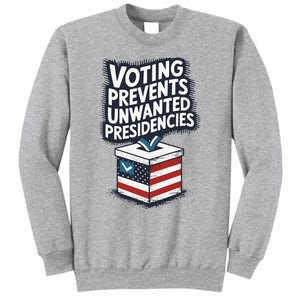 Voting Prevents Unwanted Presidencies Sweatshirt