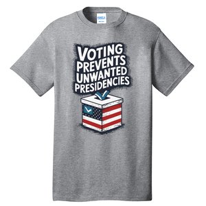 Voting Prevents Unwanted Presidencies Tall T-Shirt