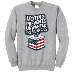 Voting Prevents Unwanted Presidencies Tall Sweatshirt