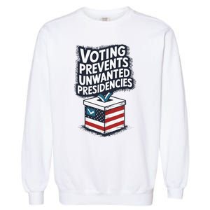 Voting Prevents Unwanted Presidencies Garment-Dyed Sweatshirt