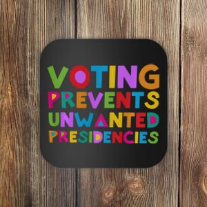 Voting Prevents Unwanted Presidencies Coaster