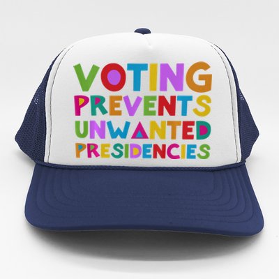 Voting Prevents Unwanted Presidencies Trucker Hat