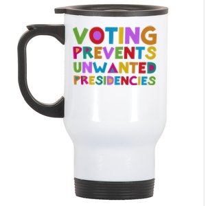 Voting Prevents Unwanted Presidencies Stainless Steel Travel Mug