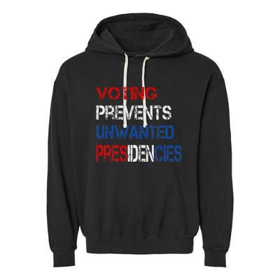 Voting Prevents Unwanted Presidencies Garment-Dyed Fleece Hoodie