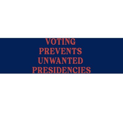 Voting Prevents Unwanted Presidencies Bumper Sticker