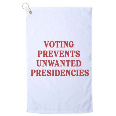 Voting Prevents Unwanted Presidencies Platinum Collection Golf Towel