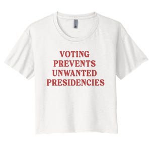 Voting Prevents Unwanted Presidencies Women's Crop Top Tee