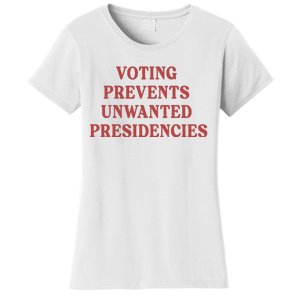 Voting Prevents Unwanted Presidencies Women's T-Shirt