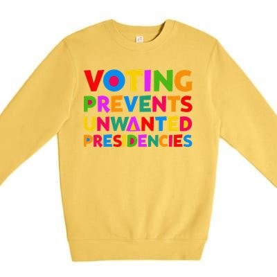 Voting Prevents Unwanted Presidencies Gifts Premium Crewneck Sweatshirt