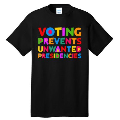 Voting Prevents Unwanted Presidencies Gifts Tall T-Shirt