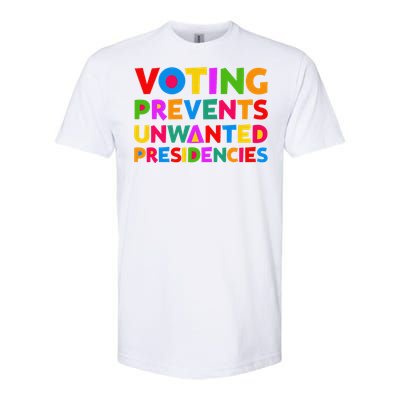 Voting Prevents Unwanted Presidencies Gifts Softstyle CVC T-Shirt