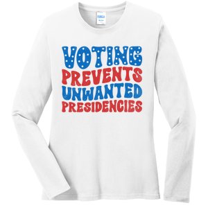 Voting Prevents Unwanted Presidencies Ladies Long Sleeve Shirt