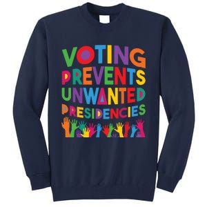 Voting Prevents Unwanted Presidencies Funny Saying Quote Tall Sweatshirt