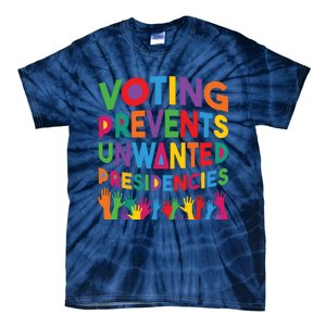 Voting Prevents Unwanted Presidencies Funny Saying Quote Tie-Dye T-Shirt