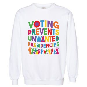 Voting Prevents Unwanted Presidencies Funny Saying Quote Garment-Dyed Sweatshirt