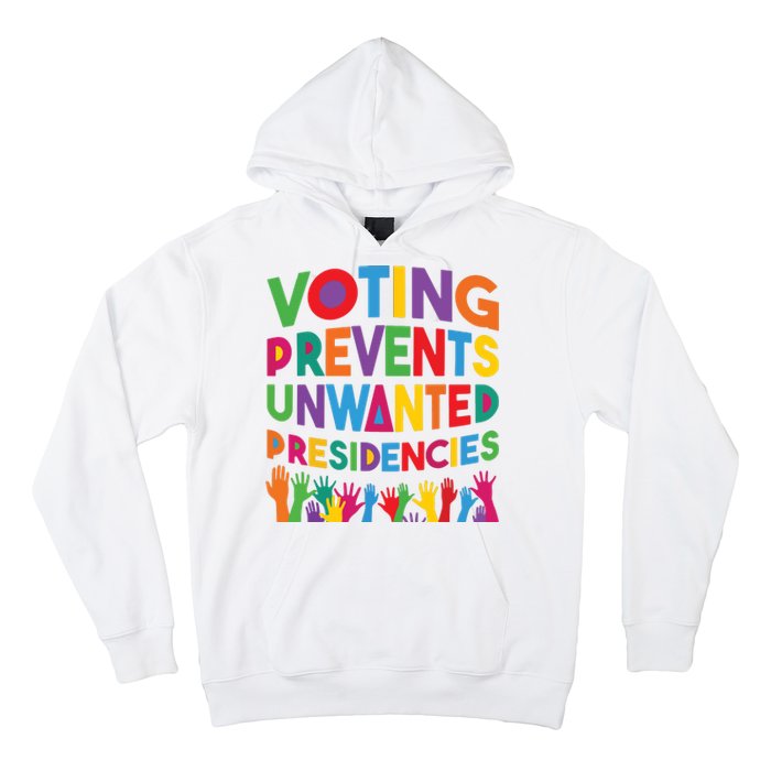 Voting Prevents Unwanted Presidencies Funny Saying Quote Hoodie