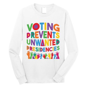 Voting Prevents Unwanted Presidencies Funny Saying Quote Long Sleeve Shirt