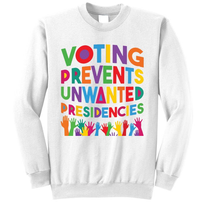 Voting Prevents Unwanted Presidencies Funny Saying Quote Sweatshirt