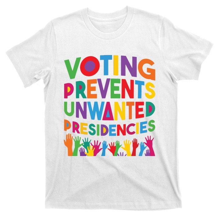 Voting Prevents Unwanted Presidencies Funny Saying Quote T-Shirt