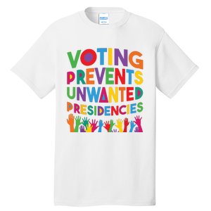 Voting Prevents Unwanted Presidencies Funny Saying Quote Tall T-Shirt