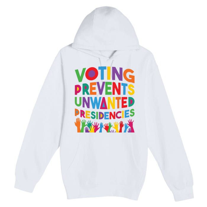 Voting Prevents Unwanted Presidencies Funny Saying Quote Premium Pullover Hoodie