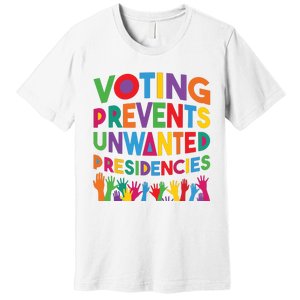 Voting Prevents Unwanted Presidencies Funny Saying Quote Premium T-Shirt