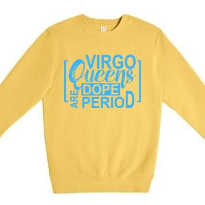 Virgo Queens Are Dope Period Virgos Birthday Funny Fun Gift Premium Crewneck Sweatshirt