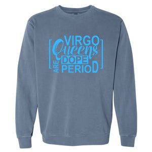 Virgo Queens Are Dope Period Virgos Birthday Funny Fun Gift Garment-Dyed Sweatshirt