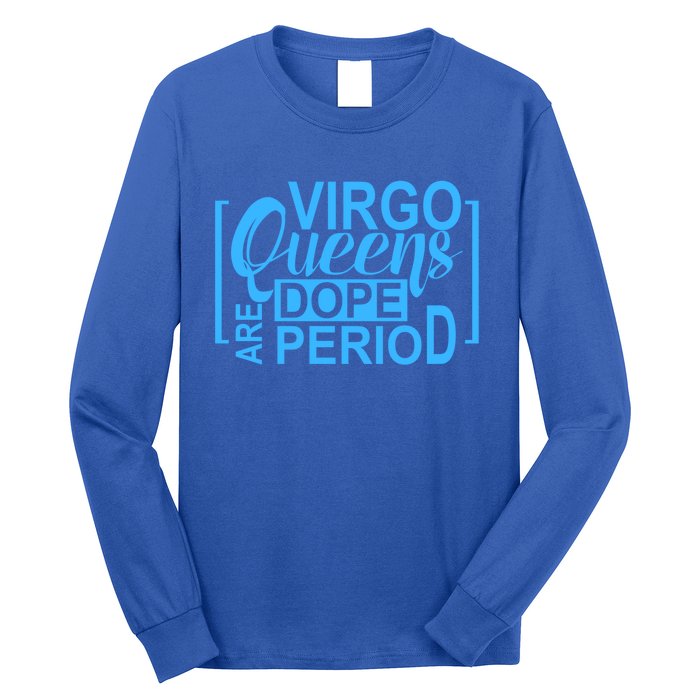 Virgo Queens Are Dope Period Virgos Birthday Funny Fun Gift Long Sleeve Shirt