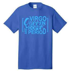 Virgo Queens Are Dope Period Virgos Birthday Funny Fun Gift Tall T-Shirt