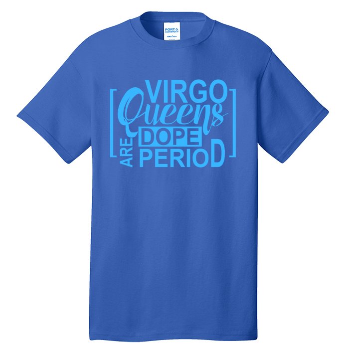 Virgo Queens Are Dope Period Virgos Birthday Funny Fun Gift Tall T-Shirt