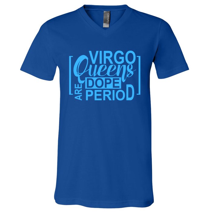 Virgo Queens Are Dope Period Virgos Birthday Funny Fun Gift V-Neck T-Shirt