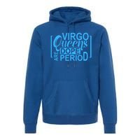 Virgo Queens Are Dope Period Virgos Birthday Funny Fun Gift Premium Hoodie