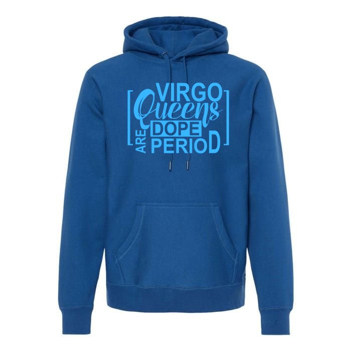 Virgo Queens Are Dope Period Virgos Birthday Funny Fun Gift Premium Hoodie