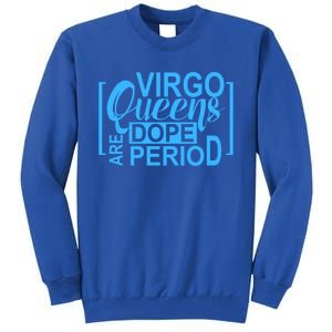 Virgo Queens Are Dope Period Virgos Birthday Funny Fun Gift Tall Sweatshirt