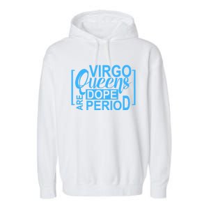 Virgo Queens Are Dope Period Virgos Birthday Funny Fun Gift Garment-Dyed Fleece Hoodie