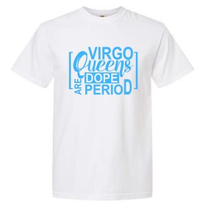 Virgo Queens Are Dope Period Virgos Birthday Funny Fun Gift Garment-Dyed Heavyweight T-Shirt