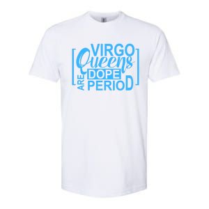 Virgo Queens Are Dope Period Virgos Birthday Funny Fun Gift Softstyle CVC T-Shirt