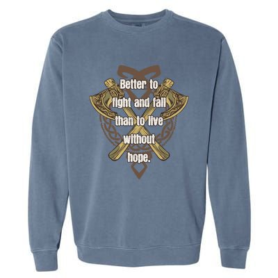 Viking Quote Better To Fight And Fail Than Live Without Hope Cool Gift Garment-Dyed Sweatshirt