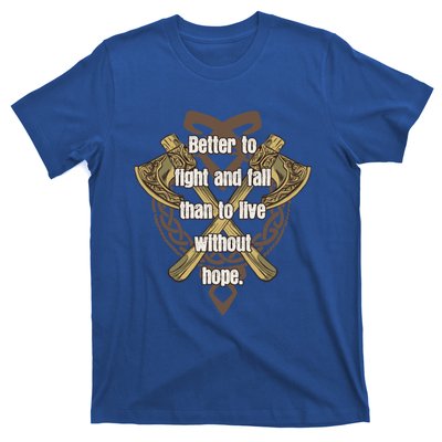 Viking Quote Better To Fight And Fail Than Live Without Hope Cool Gift T-Shirt