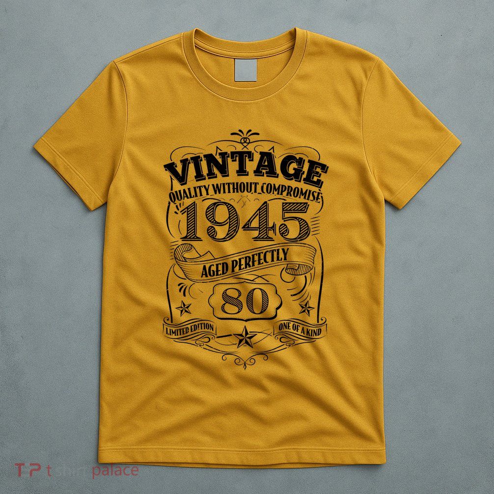 Vintage Quality Without Compromise Age Perfectly 1945 80th Birthday T-Shirt
