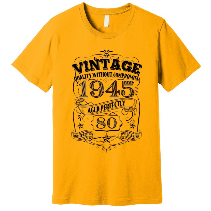 Vintage Quality Without Compromise Age Perfectly 1945 80th Birthday Premium T-Shirt