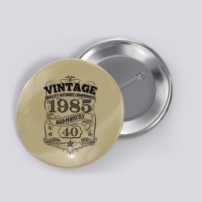 Vintage Quality Without Compromise Age Perfectly 1985 40th Birthday Button