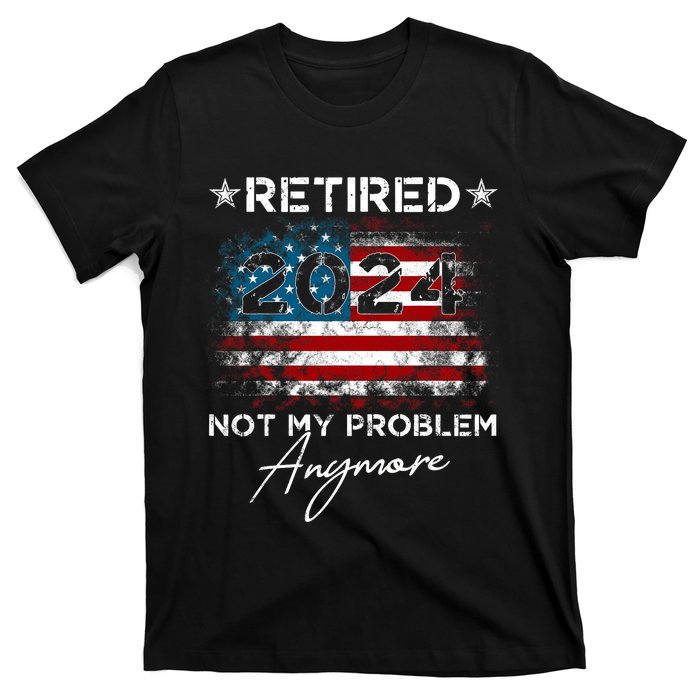 Vintage Retired 2024 Not My Problem Anymore American Flag T-Shirt