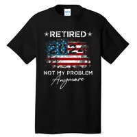 Vintage Retired 2024 Not My Problem Anymore American Flag Tall T-Shirt