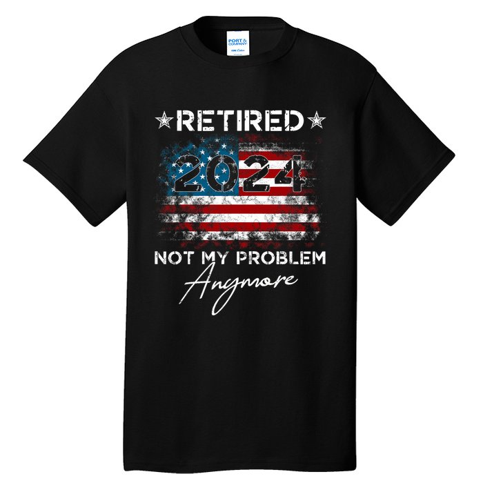 Vintage Retired 2024 Not My Problem Anymore American Flag Tall T-Shirt